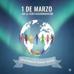 1 de Marzo: Día de la Cero Discriminación, por un mundo de igualdad y respeto